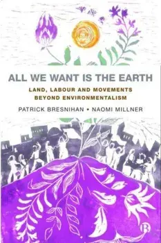 All We Want is the Earth. Land, Labour and Movements Beyond Environmentalism, Paperback/Naomi (University of Bristol) Millner