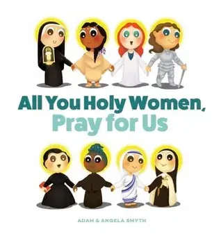 All You Holy Women, Pray for Us, Board book/Angela Smyth
