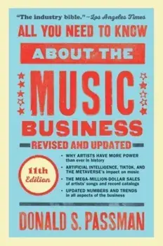 All You Need to Know About the Music Business. Eleventh Edition, Hardback/Donald S. Passman