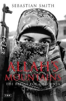Allah's Mountains: The Battle for Chechnya, New Edition, Paperback/Sebastian Smith