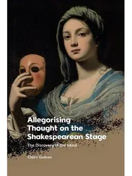 Allegorising Thought on the Shakespearean Stage. The Discovery of the Mind, Paperback/***