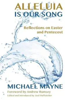 Alleluia Is Our Song: Reflections on Eastertide, Paperback/Michael Mayne