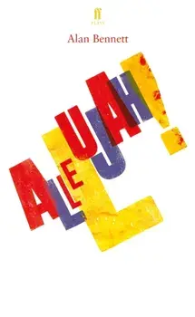Allelujah!, Paperback/Alan Bennett