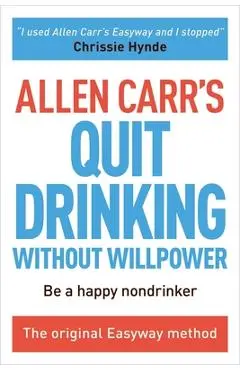 Allen Carr's Quit Drinking Without Willpower: Be a Happy Nondrinker - Allen Carr