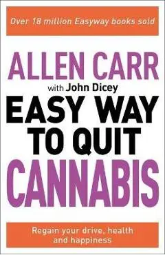 Allen Carr: The Easy Way to Quit Cannabis: Regain Your Drive, Health and Happiness - Allen Carr