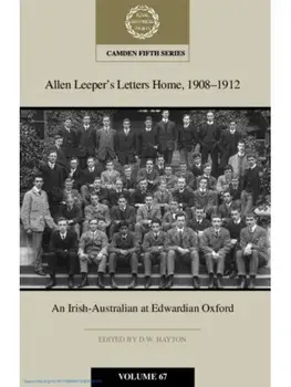 Allen Leeper's Letters Home, 1908-1912: An Irish-Australian at Edwardian Oxford: Volume 67, Hardback/***