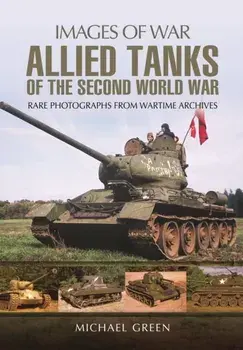 Allied Tanks of the Second World War, Paperback/Michael Green