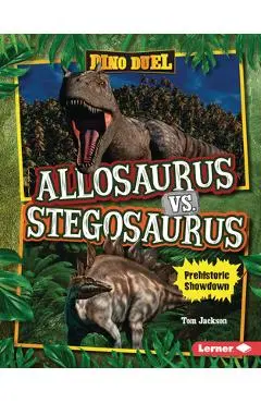 Allosaurus vs. Stegosaurus: Prehistoric Showdown - Tom Jackson