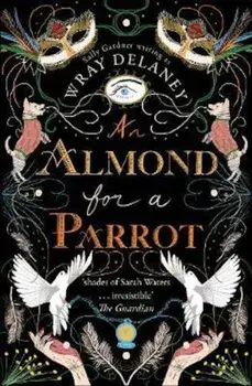 Almond for a Parrot, Paperback/Wray Delaney
