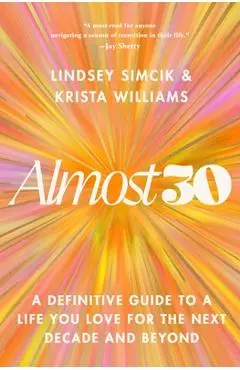 Almost 30: A Definitive Guide to a Life You Love for the Next Decade and Beyond - Lindsey Simcik
