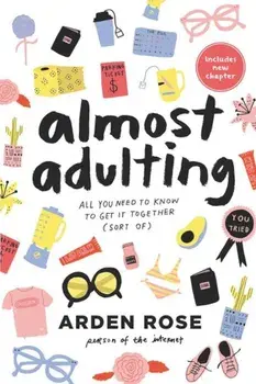 Almost Adulting: All You Need to Know to Get It Together (Sort Of), Paperback/Arden Rose