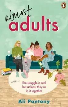 Almost Adults. The relatable and life-affirming story about female friendship you need to read in summer 2019, Paperback/Ali Pantony