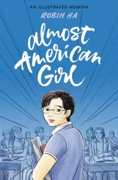 Almost American Girl: An Illustrated Memoir, Hardcover/Robin Ha