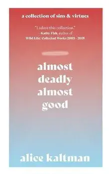 Almost Deadly, Almost Good, Paperback/Alice Kaltman