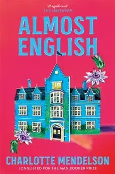 Almost English. the heart-breaking Man Booker-longlisted novel from the author of The Exhibitionist, Paperback/Charlotte Mendelson