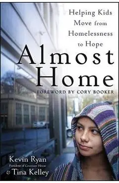 Almost Home: Helping Kids Move from Homelessness to Hope - Kevin Ryan