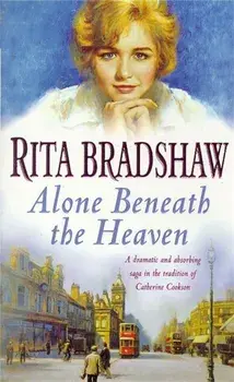Alone Beneath the Heaven. A gripping saga of escapism, love and belonging, Paperback/Rita Bradshaw