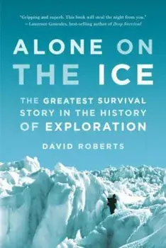 Alone on the Ice: The Greatest Survival Story in the History of Exploration, Paperback/David Roberts