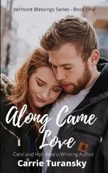 Along Came Love: Vermont Blessings Series - Book One, Paperback/Carrie Turansky