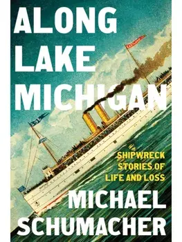 Along Lake Michigan. Shipwreck Stories of Life and Loss, Hardback/Michael Schumacher