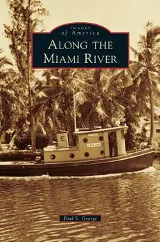 Along the Miami River, Hardcover/Paul S. George