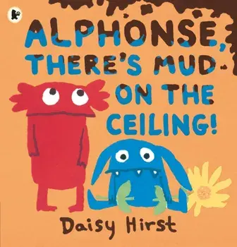 Alphonse, There's Mud on the Ceiling!, Paperback/Daisy Hirst