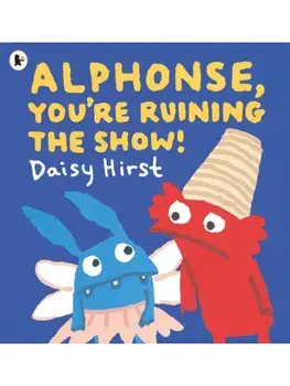 Alphonse, You're Ruining the Show!, Paperback/Daisy Hirst