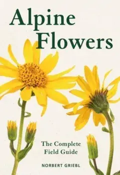 Alpine Flowers. The Complete Field Guide, Paperback/Norbert Griebl