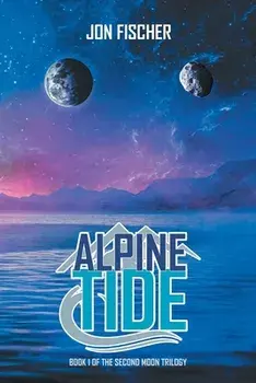 Alpine Tide: Book One of the Second Moon Trilogy, Paperback/Jon Fischer