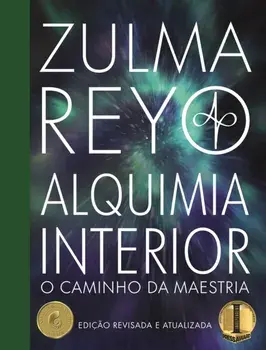 Alquimia Interior. o Caminho da Maestria (Edicao revisada e atualizada), Hardback/Zulma Reyo