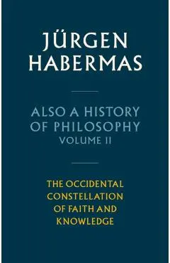 Also a History of Philosophy, Volume 2 - Jurgen (johann Wolfgang Goethe University In Frankfurt) Habermas