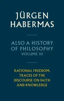 Also a History of Philosophy, Volume 3. Rational Freedom. Traces of the Discourse on Faith and Knowledge, Hardback/***