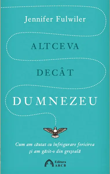 Altceva decat Dumnezeu | Jennifer Fulwiler