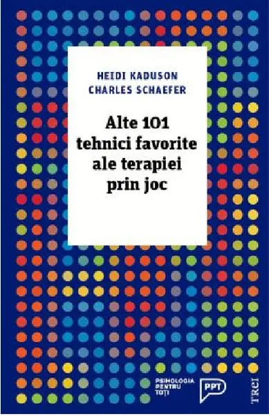 Alte 101 tehnici favorite ale terapiei prin joc | Heidi Kaduson, Charles Schaefer