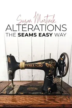 Alterations: The Seams Easy Way (New Edition), Paperback/Susan Martinek