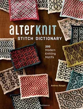 Alterknit Stitch Dictionary: 200 Modern Knitting Motifs, Hardcover/Andrea Rangel
