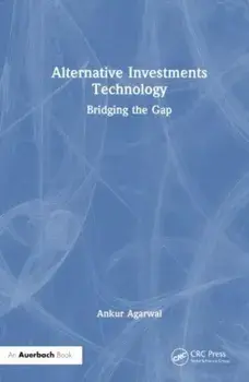 Alternative Investments Technology. Bridging the Gap, Paperback/Ankur Agarwal