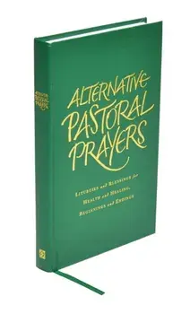 Alternative Pastoral Prayers. Liturgies and Blessings for Health and Healing, Beginnings and Endings, Hardback/Tess Ward