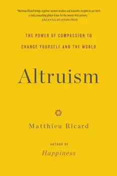 Altruism: The Power of Compassion to Change Yourself and the World, Paperback/Matthieu Ricard