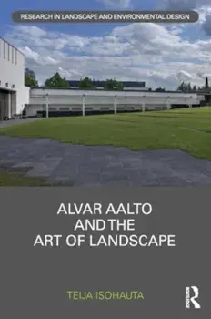 Alvar Aalto and The Art of Landscape, Paperback/Teija Isohauta