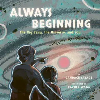 Always Beginning. The Story of the Universe From the Big Bang to You, Hardback/Candace Savage