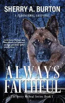 Always Faithful: Join Jerry McNeal And His Ghostly K-9 Partner As They Put Their Gifts To Good Use., Paperback/Sherry A. Burton