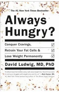 Always Hungry?: Conquer Cravings, Retrain Your Fat Cells, and Lose Weight Permanently - David Ludwig