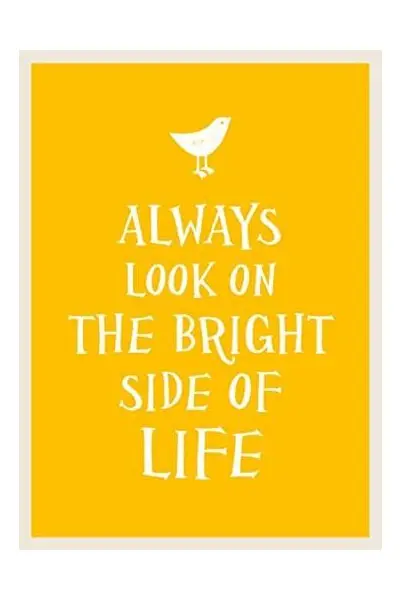 Always Look on the Bright Side of Life |