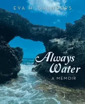 Always Water: A Memoir, Paperback/Eva H. Saunders