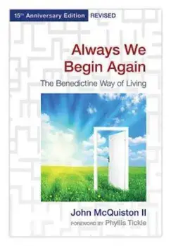 Always We Begin Again: The Benedictine Way of Living, 15th Anniversary Edition Revised, Paperback/John McQuiston II