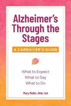 Alzheimer's Through the Stages: A Caregiver's Guide, Paperback/Mary, MSW Cas Moller