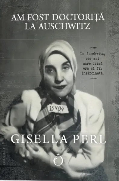 Am fost doctorita la Auschwitz