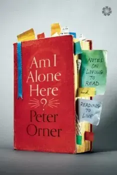 Am I Alone Here': Notes on Living to Read and Reading to Live, Paperback/Peter Orner