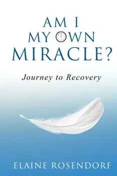 Am I My Own Miracle?: Journey to Recovery, Paperback/Elaine Rosendorf